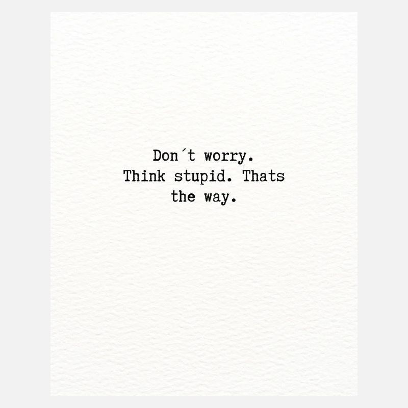 Think stupid