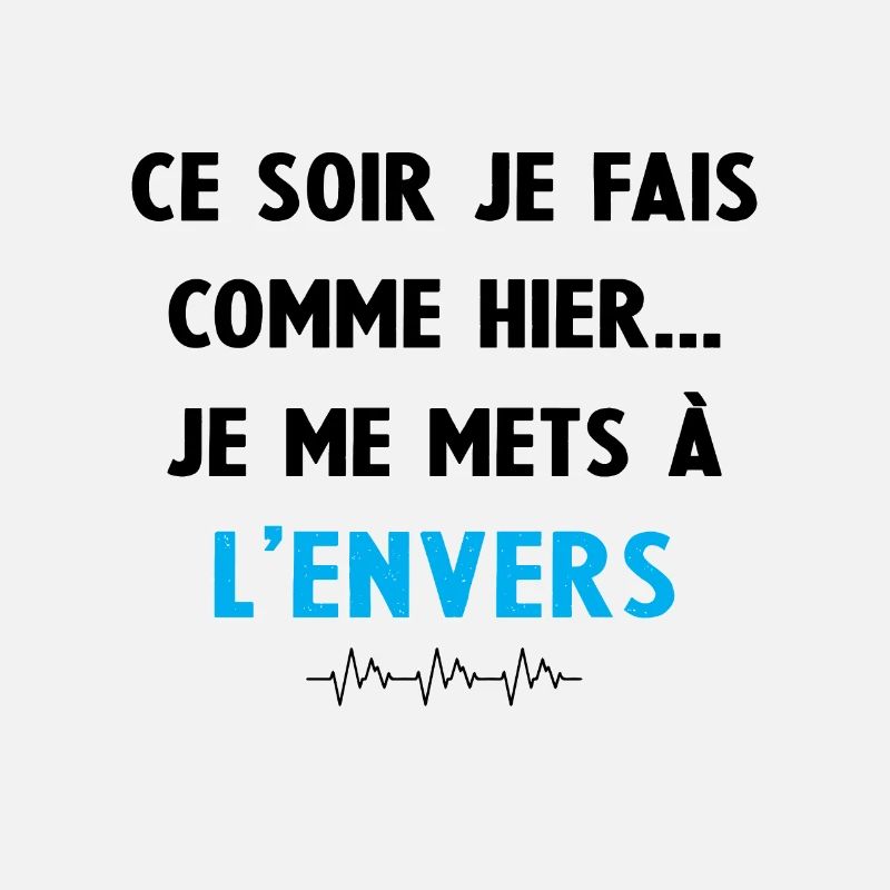 ce soir je fais comme hier je me mets à l'envers