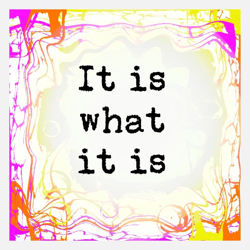 It is what it is