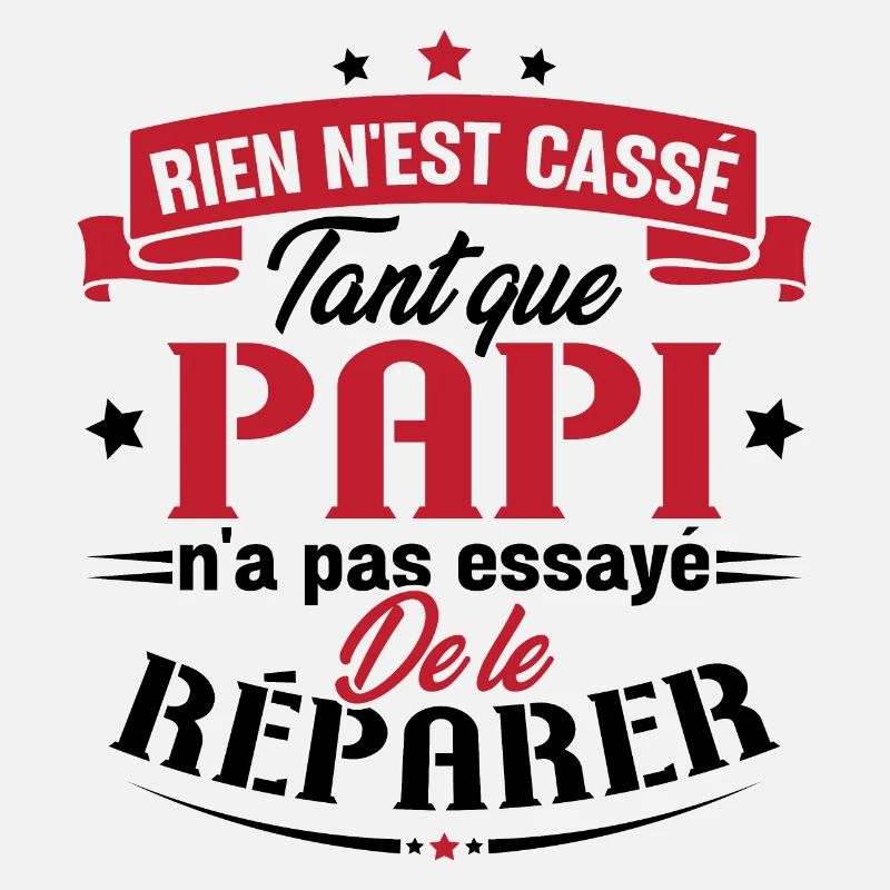 Rien n'est cassé tant que papi le réparer cadeau