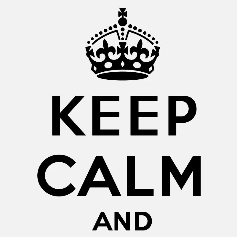 Keep calm and ... (Text / concept) own text