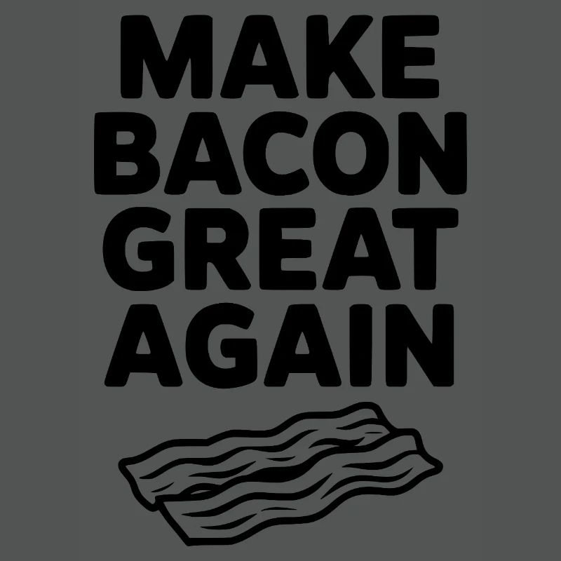 Make Bacon Great Again