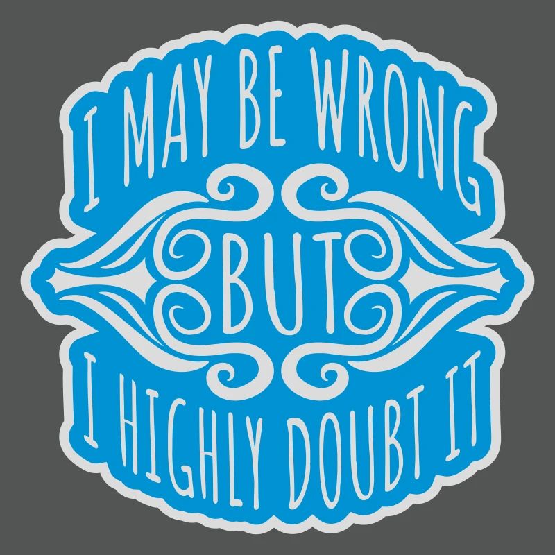I may be wrong