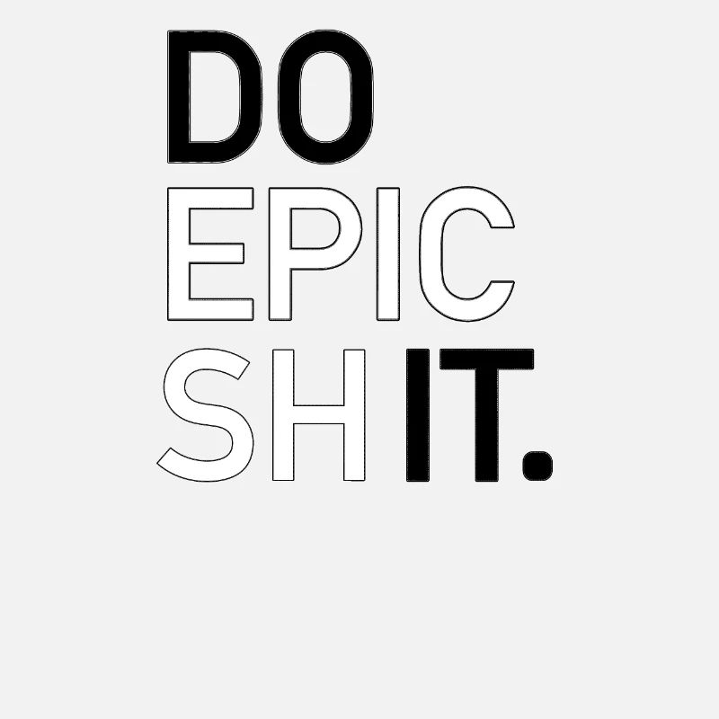 DO EPIC SHIT