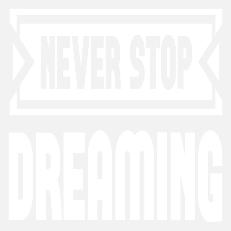 Never Stop Dreaming