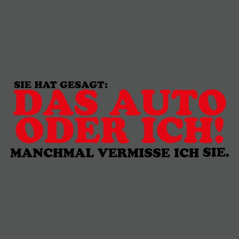 Sie hat gesagt das Auto oder ich Lustig Geschenk