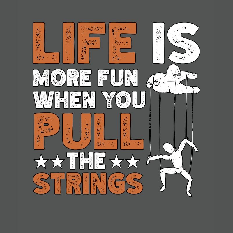 Life Is More Fun When You Pull The Strings