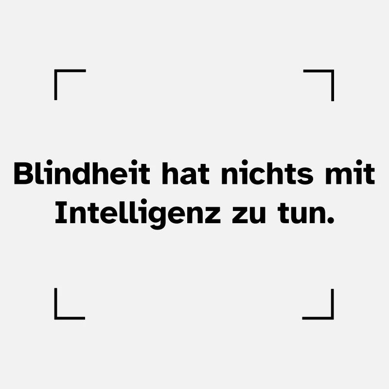Blindheit hat nichts mit Intelligenz zu tun.