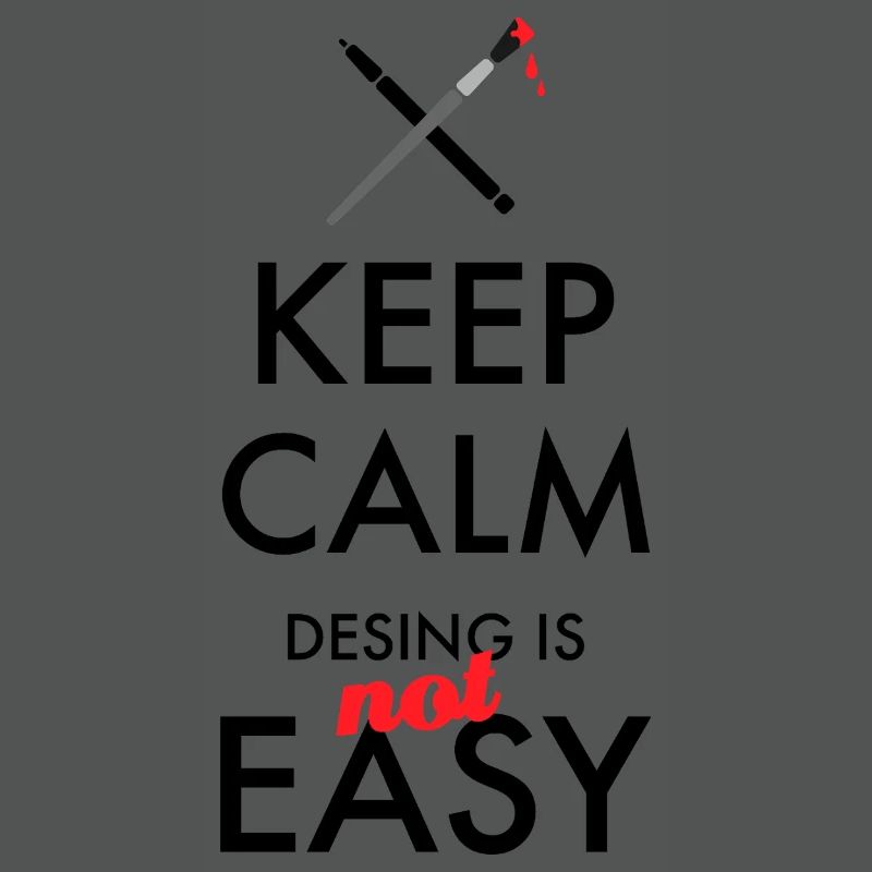 Keep Calm Design is not easy – Designer Spruch