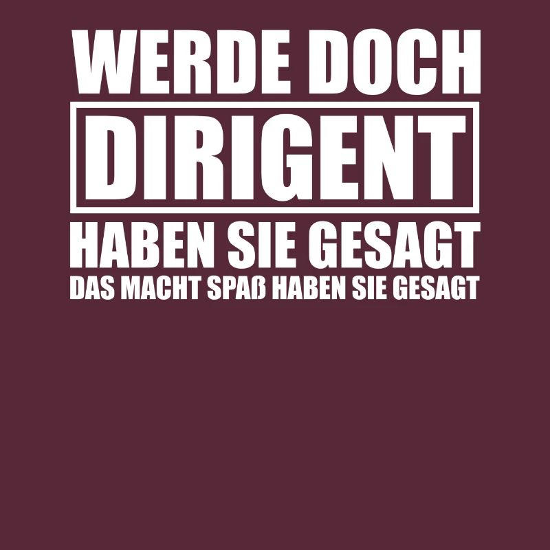 Werde doch Dirigent Chorleiter Dirigenten