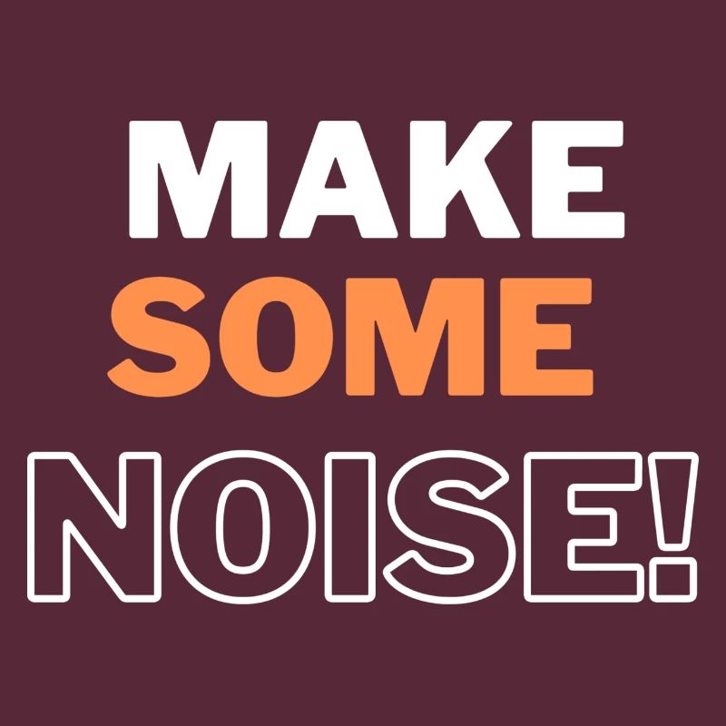 MAKE SOME NOISE