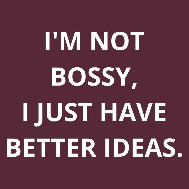 Ich bin nicht herrisch, ich bin nur der CEO von Better Ideas!