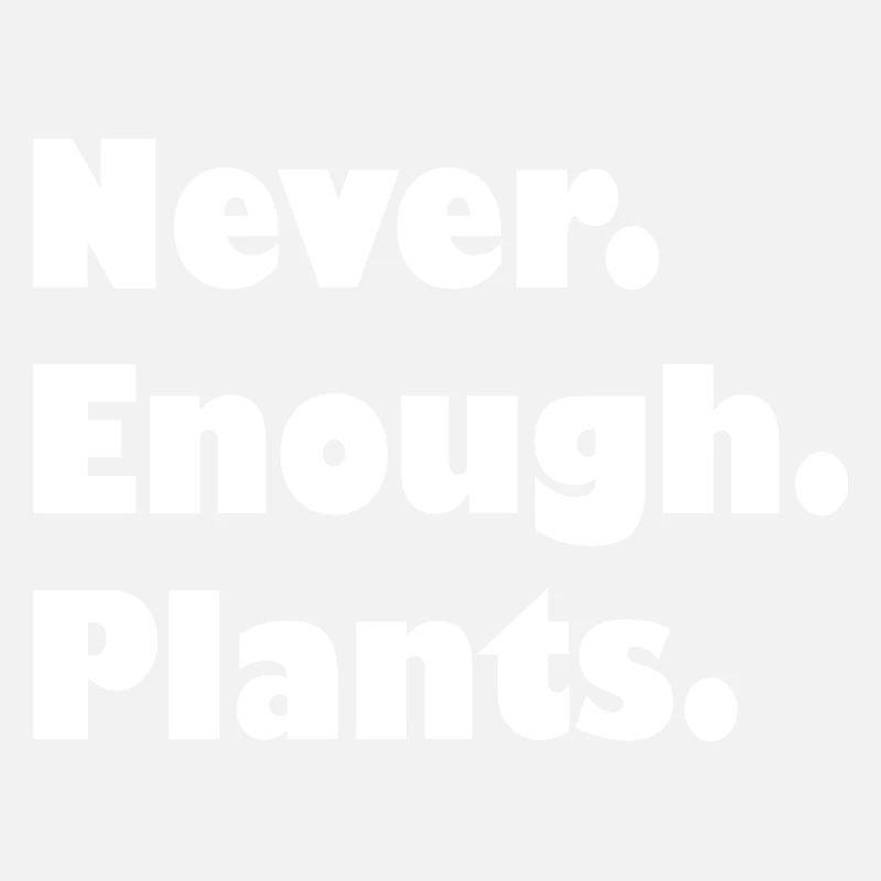 Never enough plants