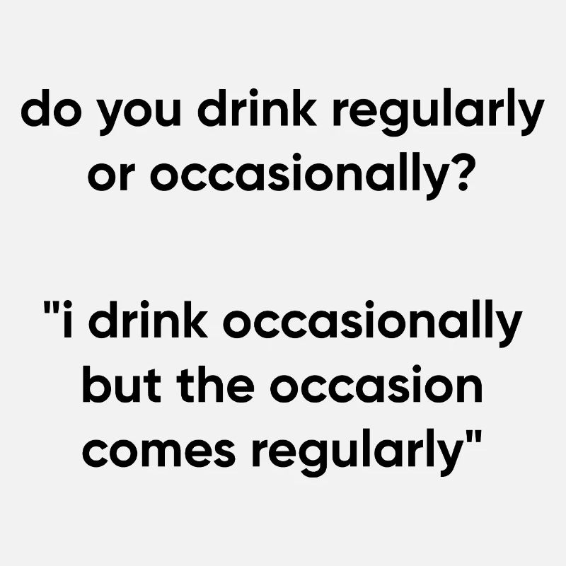 Occasion Comes Regularly - Drinking Meme