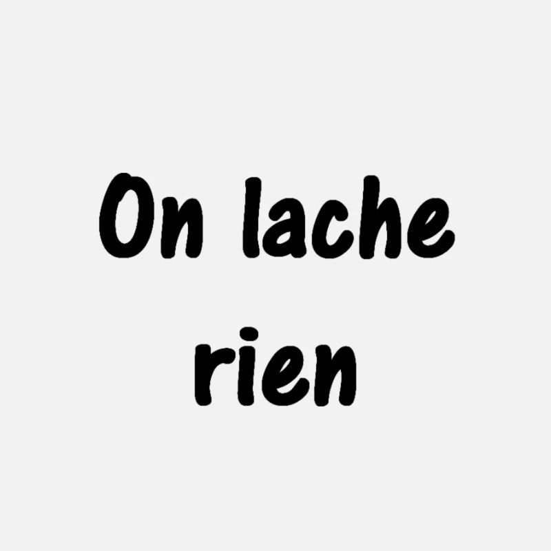 On lache rien