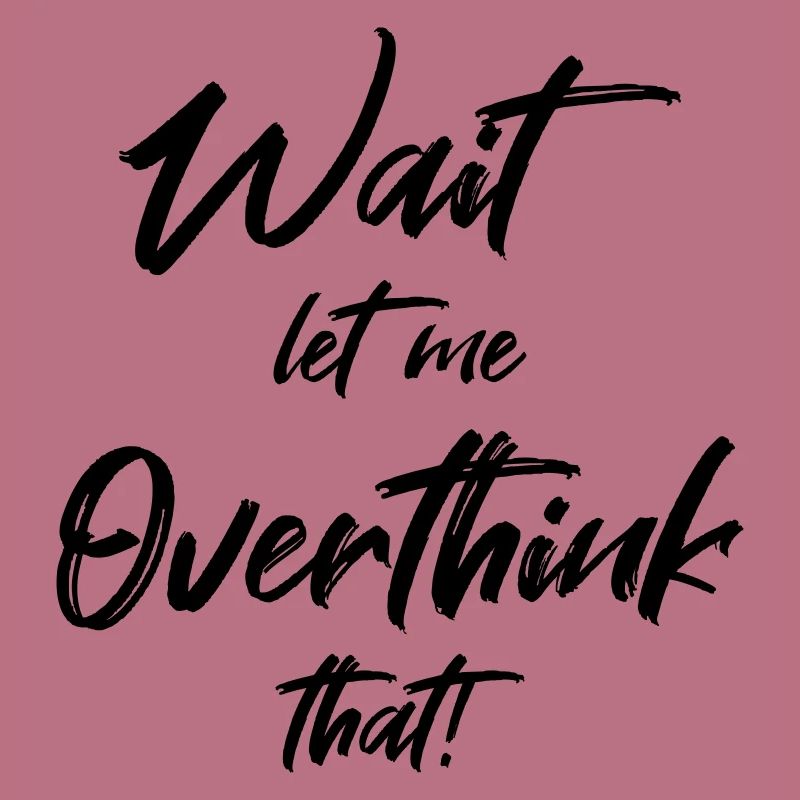 Wait. Let me overthink that
