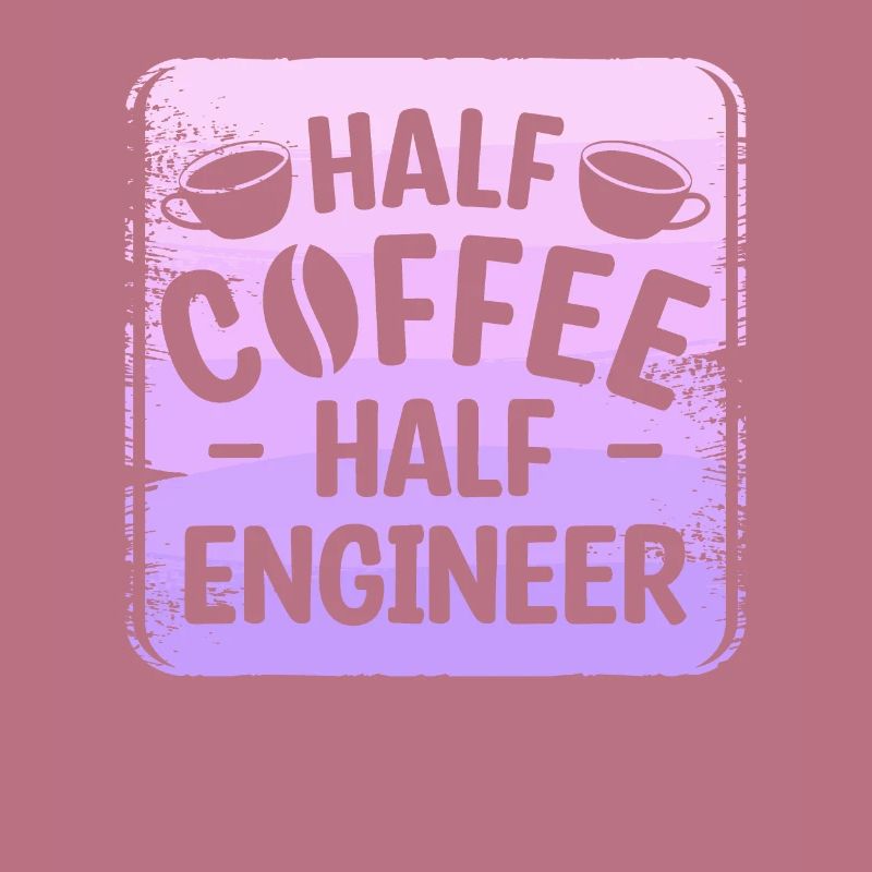 Half Coffee Half Engineer Engineering