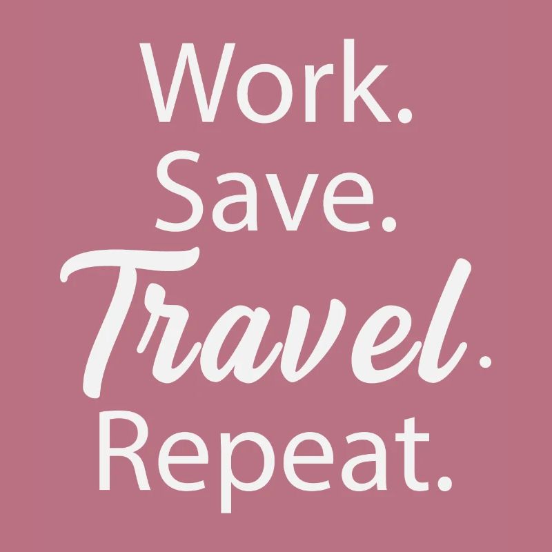Work. Save. Travel. Repeat.