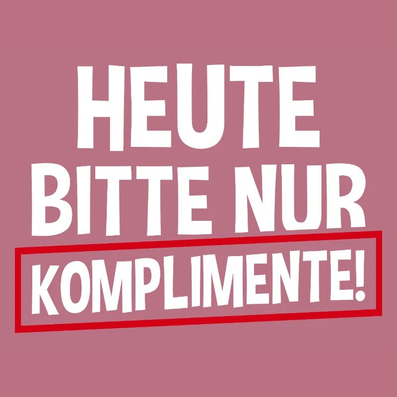Heute Bitte Nur Komplimente