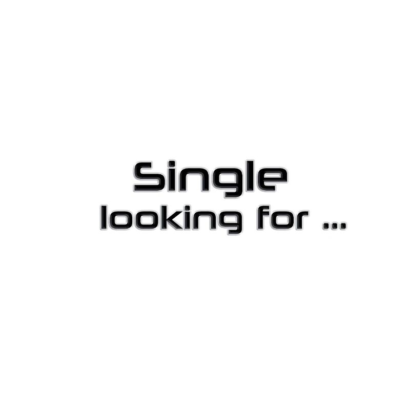 Single, looking for
