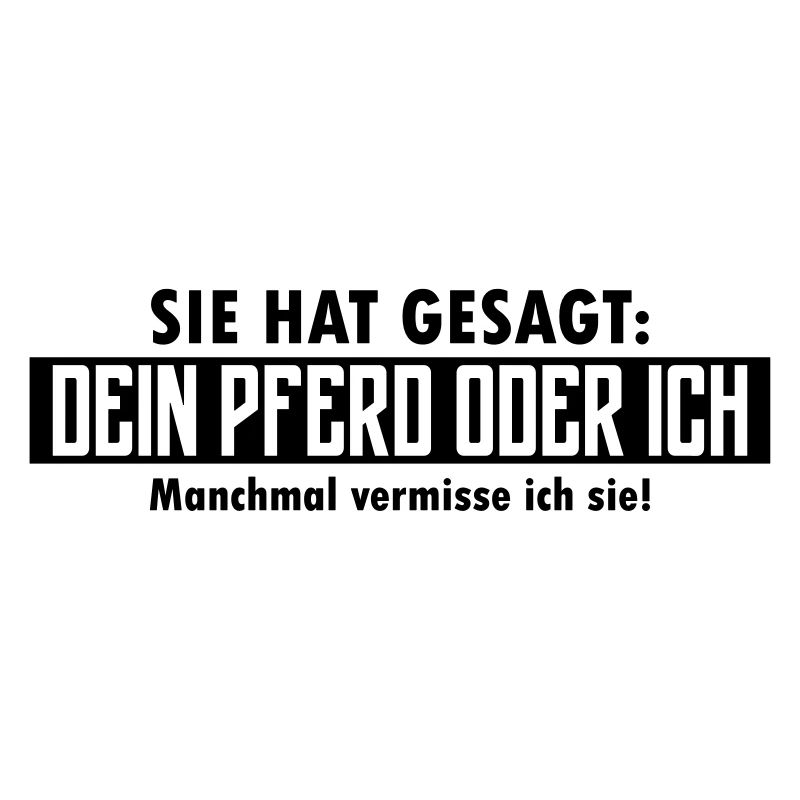 dein pferd oder ich