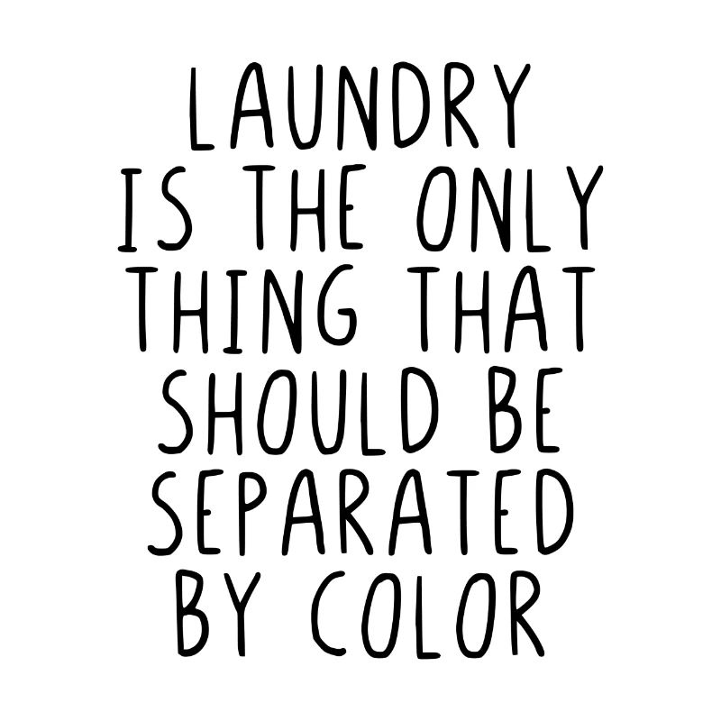 Laundry is the only thing that should seperated