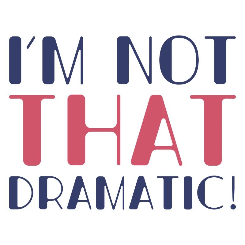 I’m Not That Dramatic