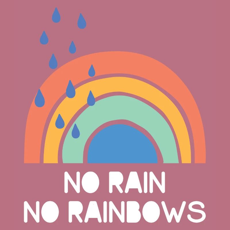 No Rain No Rainbows