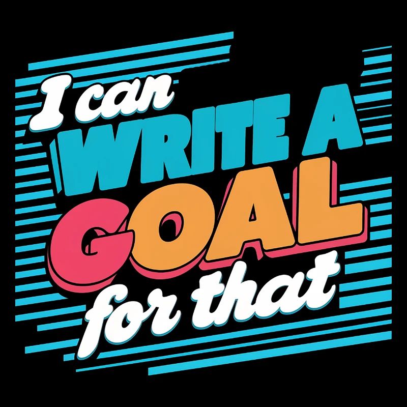 I Can Write A Goal For That 14