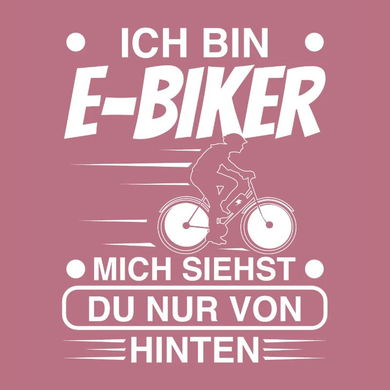Ich bin E-Biker mich siehst du nor von hinten