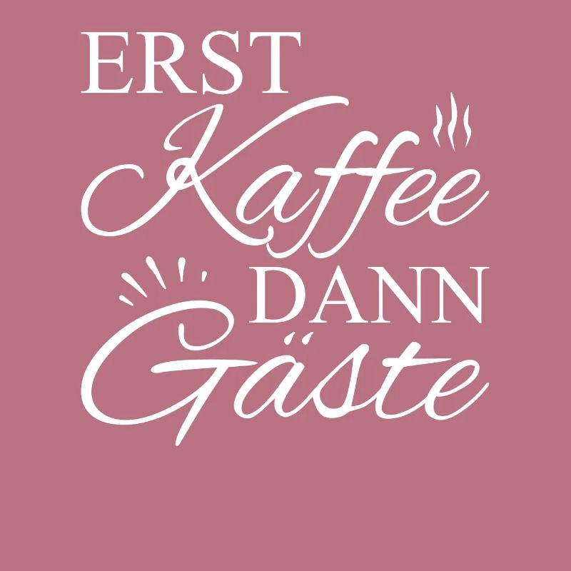 Erst Kaffee Dann Gäste