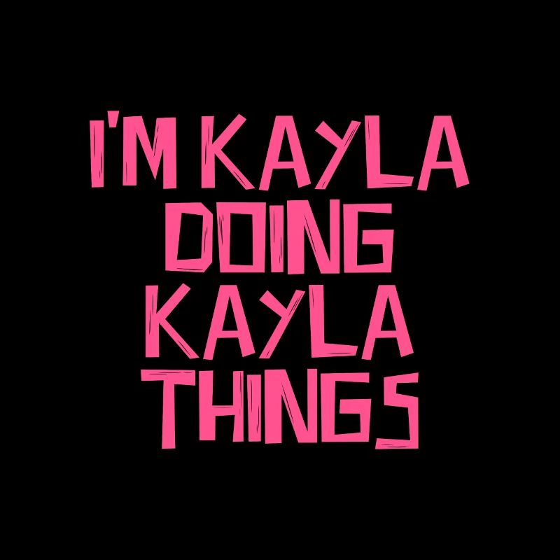 I'm Kayla doing Kayla things