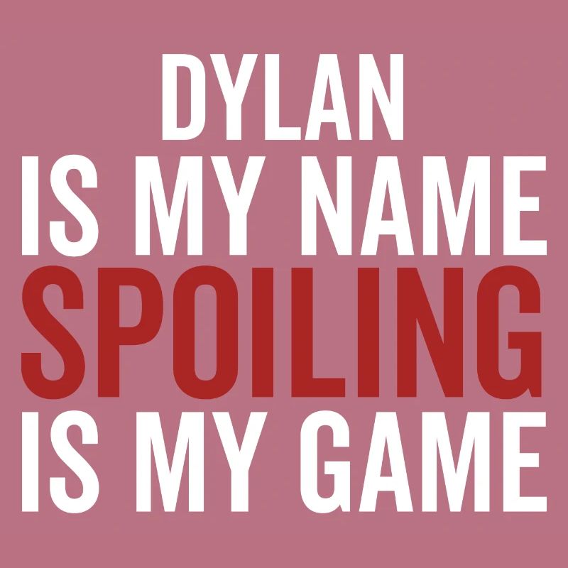 Dylan est mon nom Spoiling est mon jeu