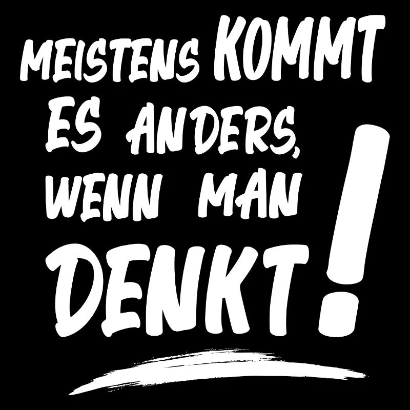 Meistens kommt es anders wenn man denkt! Spruch
