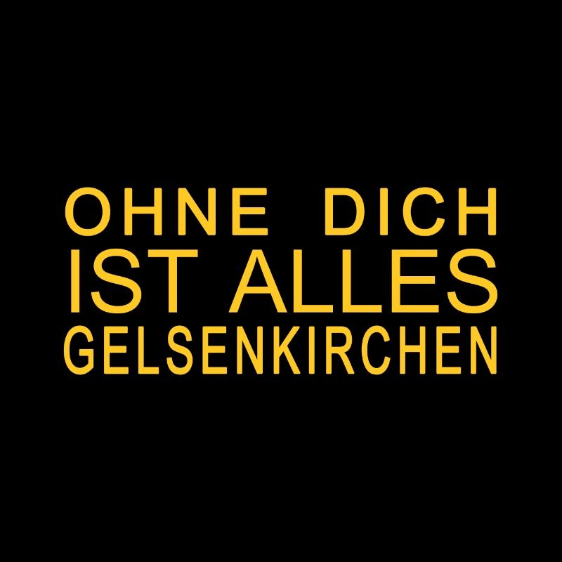 Ohne dich ist alles Gelsenkirchen
