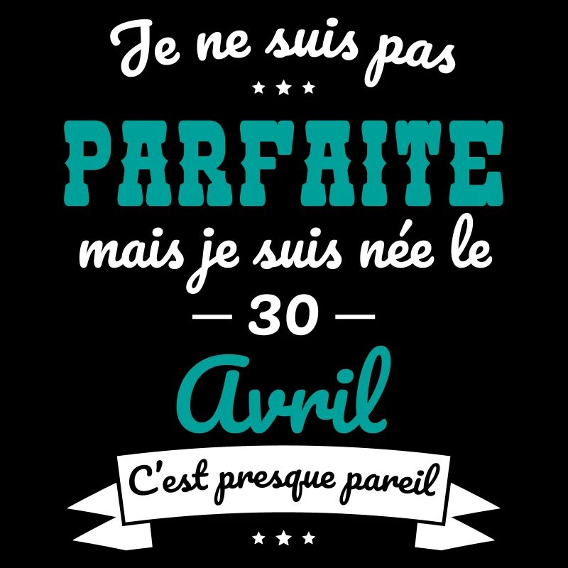 Anniversaire - Pas parfaite mais née 30 Avril