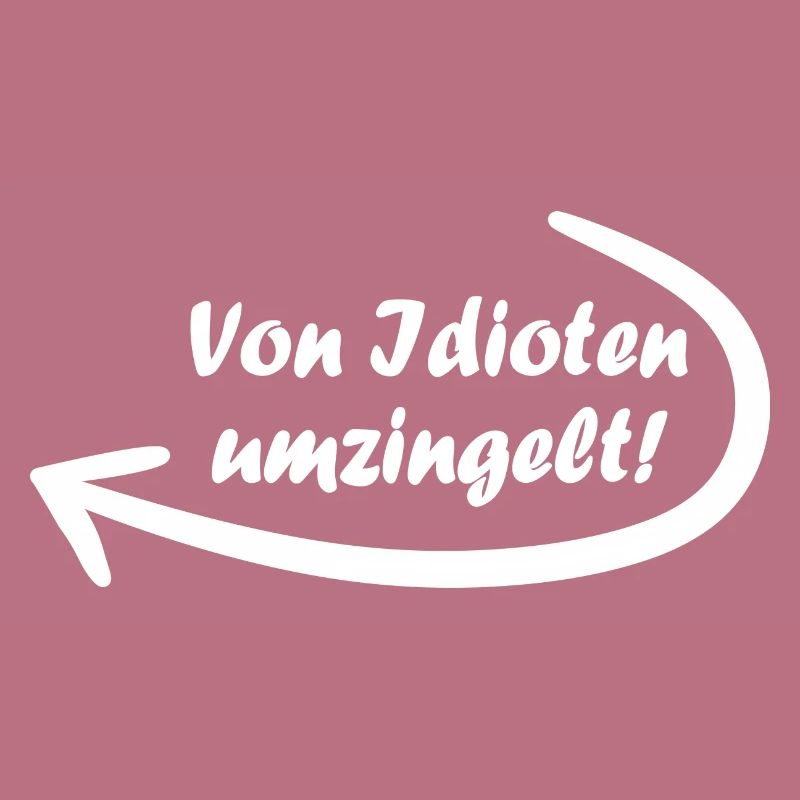 Von Idioten umzingelt. Spruch, Geschenkidee