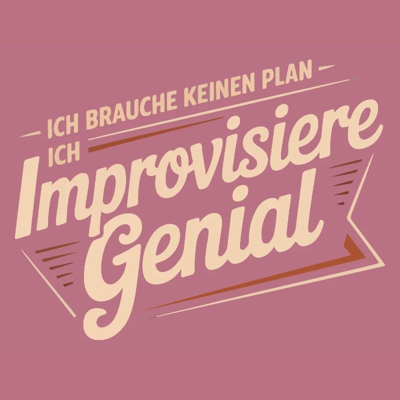 I don't need a plan – I improvise brilliantly