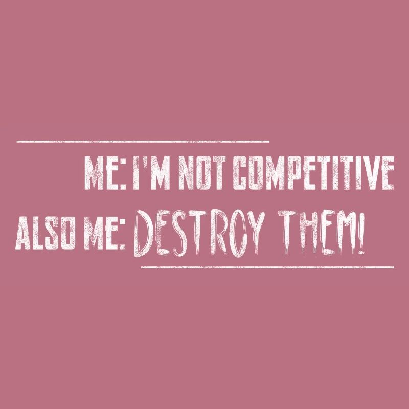Me, Not Competitive, Also Me, Destroy Them! 3