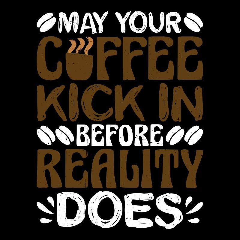 May Your Coffee Kick In Before Reality Does 37