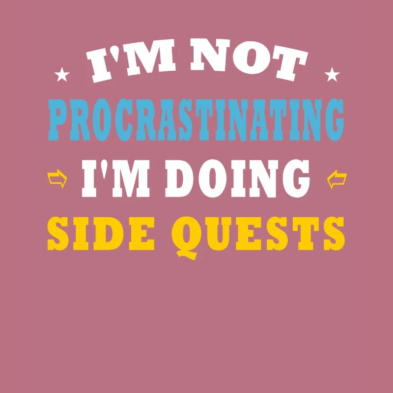 I'm Not Procrastinating I'm Doing Side Quests