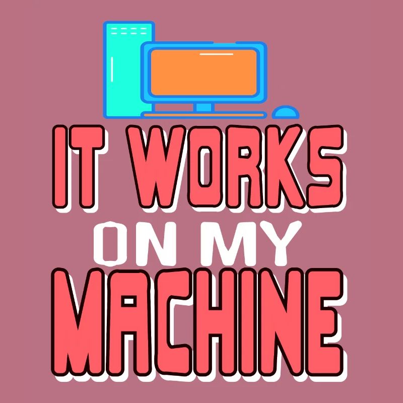 It Works On My Machine Funny Data Admin Analyst
