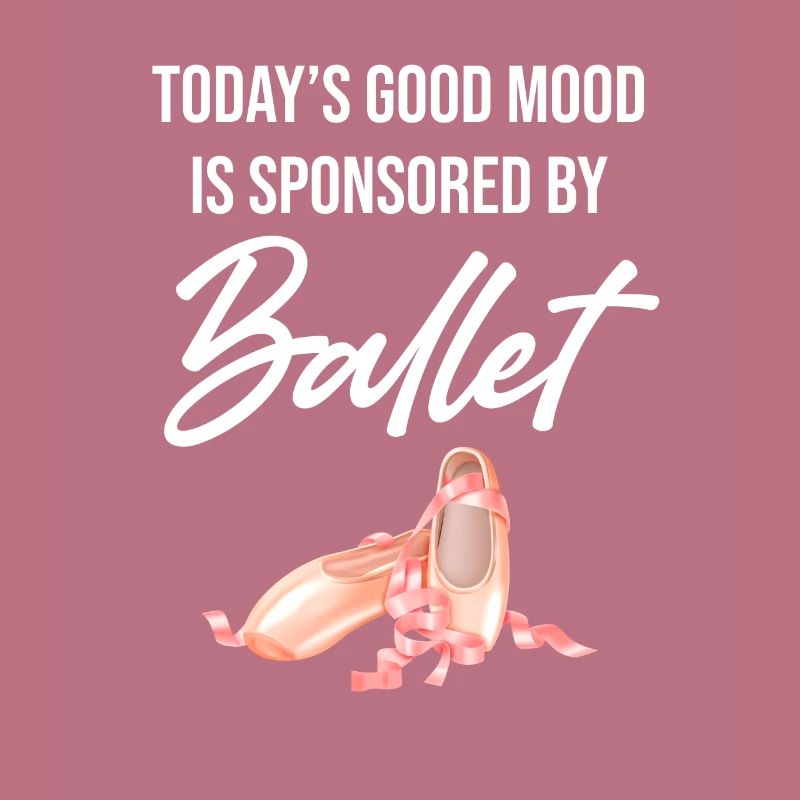 Today's Good Mood Wird Gesponsert Von Ballet