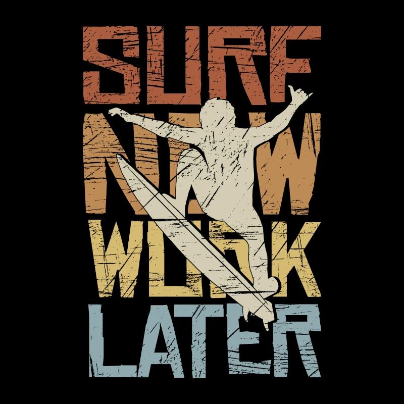Surf Now Work Later Wellenreiter Surfer Statement
