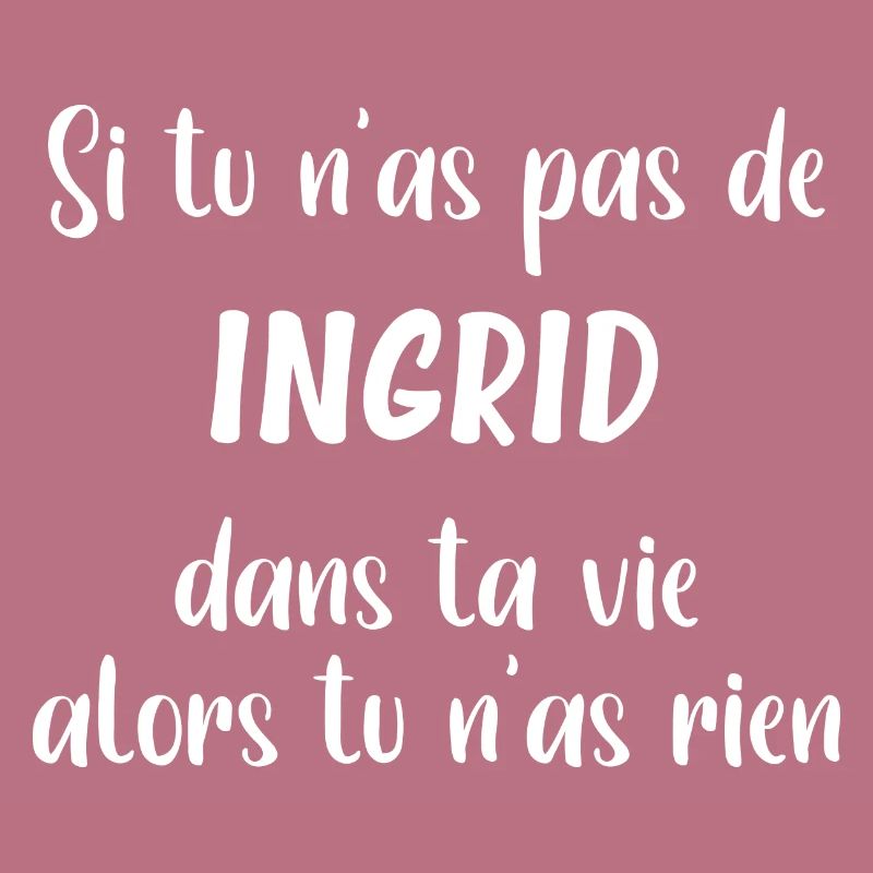 Si tu n'as pas de ingrid alors tu n'as rien