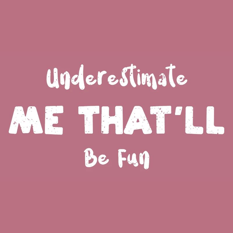 Underestimate Me That'll Be Fun
