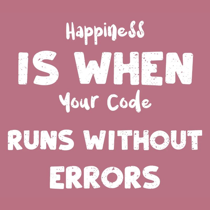 Happiness Is When Your Code Runs...