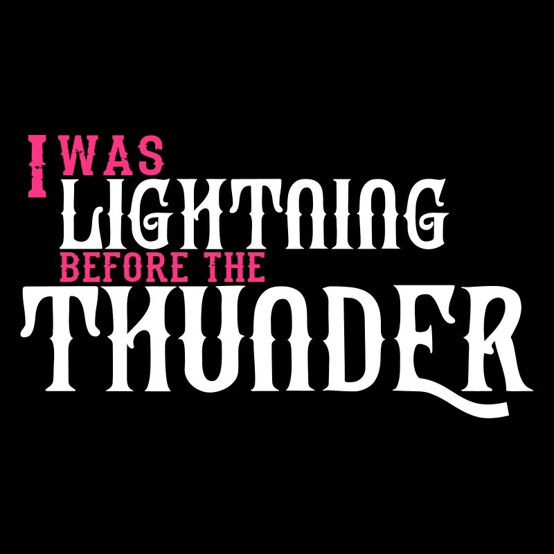 I was Lightning before the Thunder