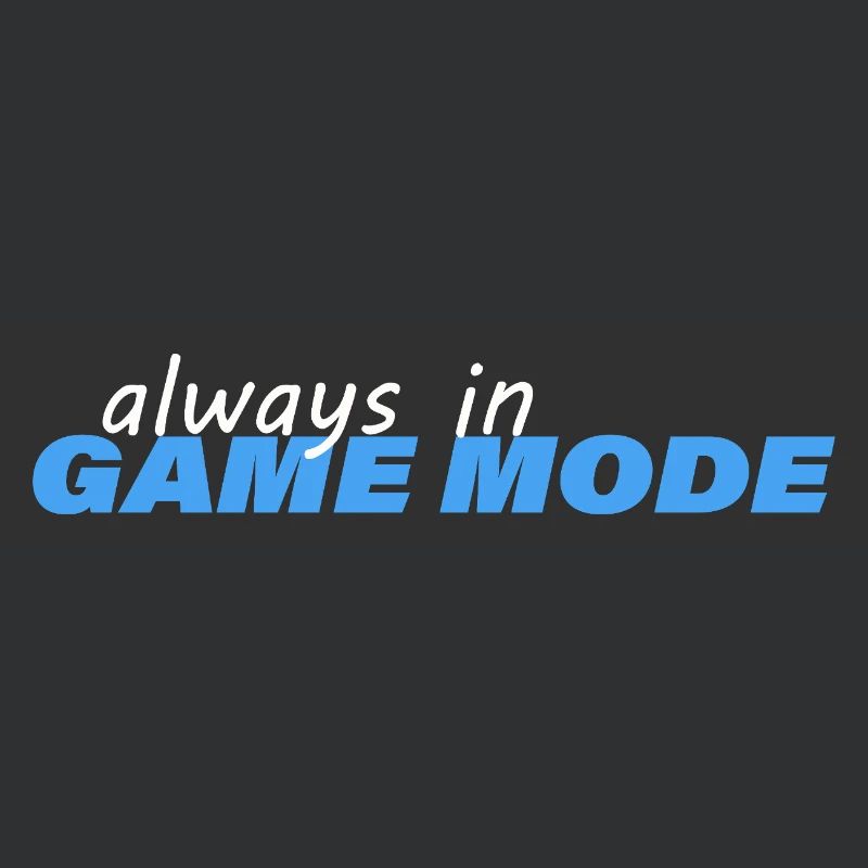 ALWAYS IN GAME MODE