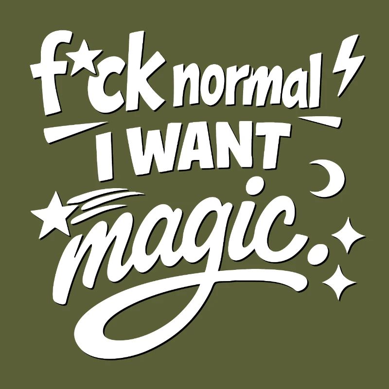 Fuck Normal, I Want Magic Statement